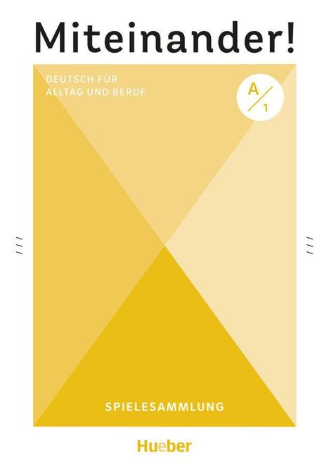 "Miteinander! Deutsch für Alltag und Beruf A1. Spielesammlung. Hueber." Grafik mit gelben Dreiecken und weißem Hintergrund.