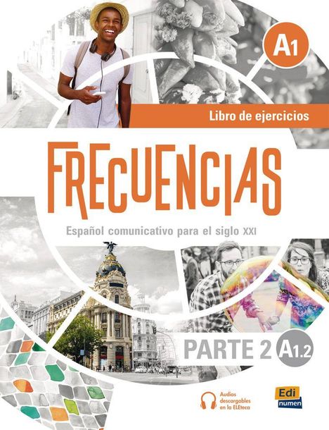 Texto: "FRECUENCIAS", "Libro de ejercicios", "Español comunicativo para el siglo XXI", "PARTE 2", "A1.2". Ein lächelnder junger Mann mit Kopfhörern und Smartphone.