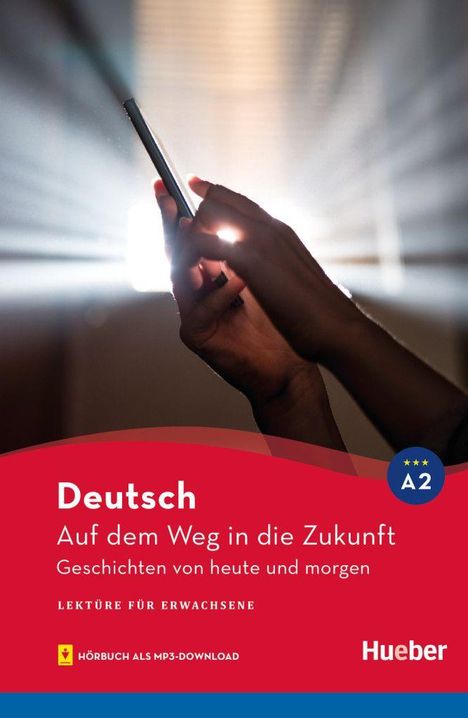 "Deutsch: Auf dem Weg in die Zukunft" - Lektüre für Erwachsene. Hände halten ein Smartphone vor strahlendem Licht.