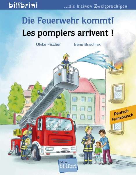 Ulrike Fischer: Die Feuerwehr kommt! Kinderbuch Deutsch-Französisch, Buch