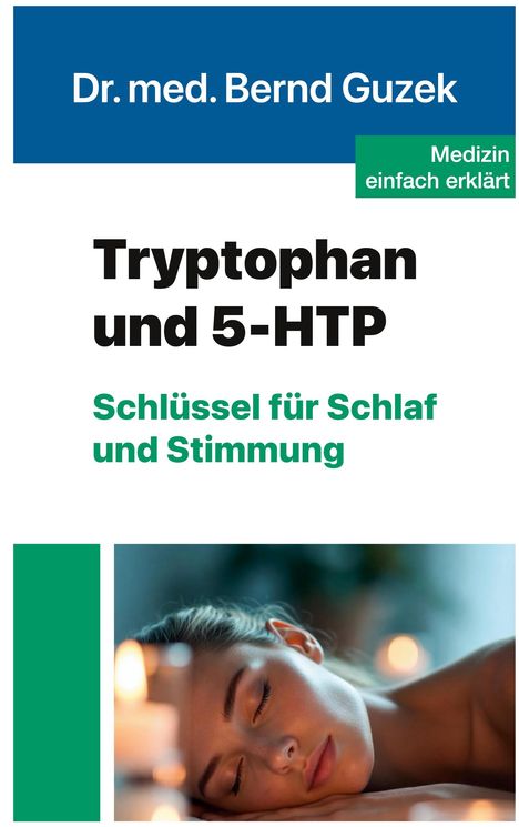 „Dr. med. Bernd Guzek. Tryptophan und 5-HTP: Schlüssel für Schlaf und Stimmung. Medizin einfach erklärt.“ Ein Porträt einer schlafenden Person.