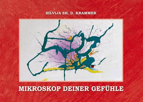 "Titel: MIKROSKOP DEINER GEFÜHLE, Autor: SILVIJA SH. D. KRAMMER. Abstrakte Malerei mit bunten Linien und Formen."