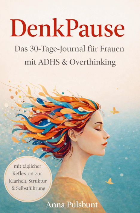 "DenkPause: Das 30-Tage-Journal für Frauen mit ADHS & Overthinking" zeigt eine bunte Illustration einer Frau im Profil.