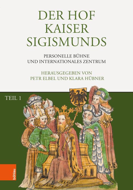 "Der Hof Kaiser Sigismunds. Personelle Bühne und Internationales Zentrum. Herausgegeben von Petr Elbel und Klara Hübner. Teil 1." Illustration: Eine mittelalterliche Szene mit einer Gruppe von Personen um einen gekrönten Mann.