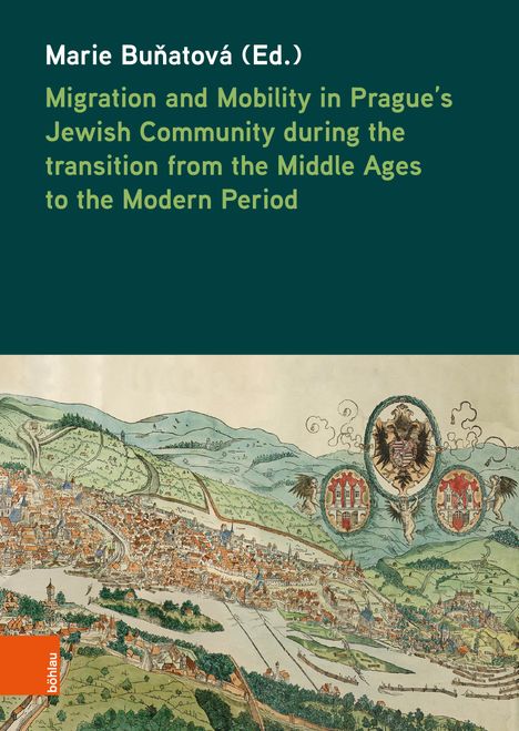 Migration and Mobility in Prague's Jewish Community during the transition from the Middle Ages to the Modern Period, Buch