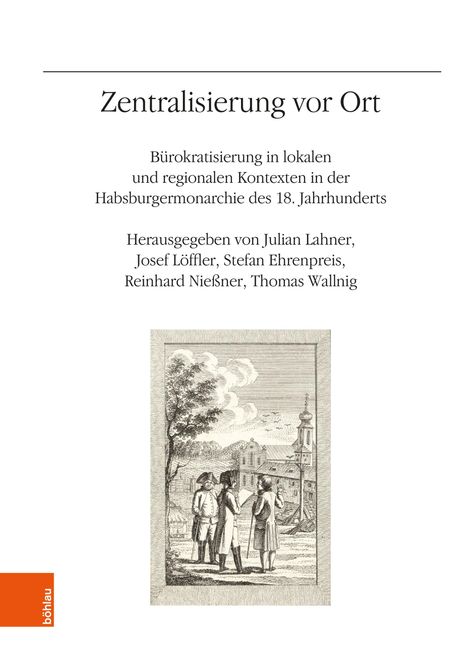 "Zentralisierung vor Ort: Bürokratisierung in Habsburgermonarchie. Herausgeber: Julian Lahner, Josef Löffler, u.a."   
Illustration: Drei Figuren vor einem Gebäude.