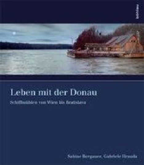 Sabine Bergauer: Bergauer, S: Leben mit der Donau, Buch