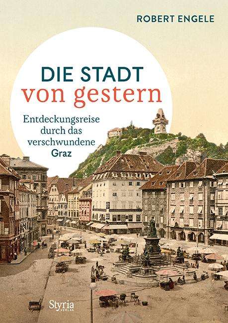 Robert Engele: Graz - Die Stadt von gestern, Buch