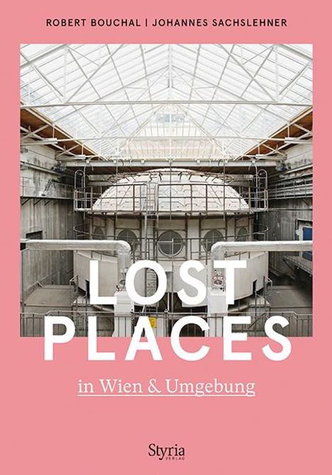 Robert Bouchal: Lost Places in Wien &amp; Umgebung, Buch