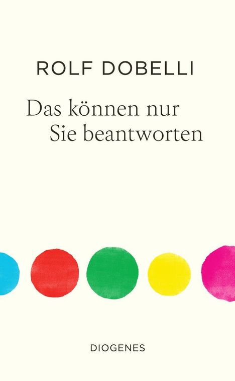 "ROLF DOBELLI Das können nur Sie beantworten. DIOGENES." Fünf bunte Kreise in Blau, Rot, Grün, Gelb und Pink.