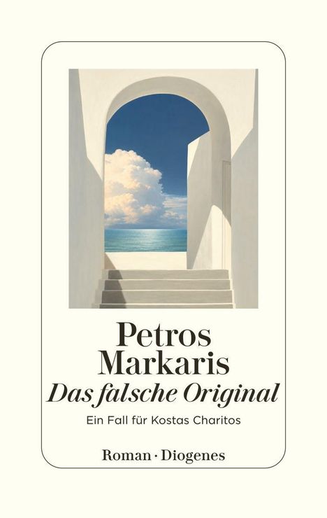 "Petros Markaris, Das falsche Original, Ein Fall für Kostas Charitos, Roman, Diogenes" Eine Illustration: Meerblick durch einen Torbogen.
