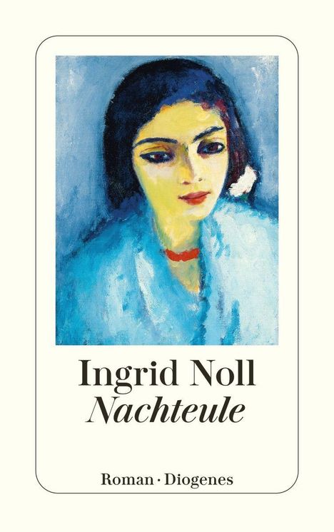 "Ingrid Noll, Nacheule. Roman Diogenes." Ein expressionistisches Porträt einer Frau mit nachdenklichem Ausdruck in Blau.