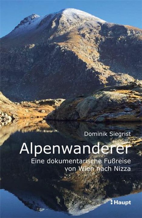 Dominik Siegrist: Alpenwanderer - Eine dokumentarische Fußreise von Wien nach Nizza, Buch