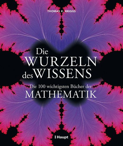 Text: "Die Wurzeln des Wissens. Die 100 wichtigsten Bücher der Mathematik. Thomas K. Briggs. Haupt." Mit Fraktalen verziert.