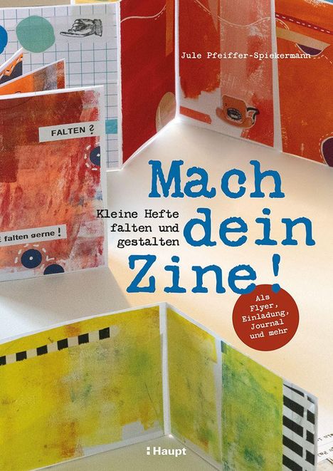 "Mach dein Zine! Kleine Hefte falten und gestalten. Als Flyer, Einladung, Journal und mehr. Farbenfrohe Faltbeispiele."