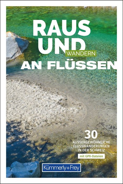 "Raus und wandern an Flüssen" in großen Buchstaben. Darunter: "30 außergewöhnliche Flusswanderungen in der Schweiz". Im Hintergrund fließt klares Wasser über Steine.