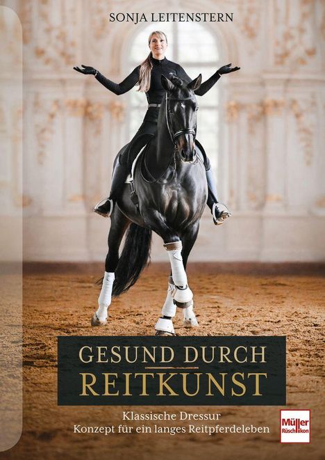 Oben "SONJA LEITENSTERN". Zentral "GESUND DURCH REITKUNST". Unten kleiner "Klassische Dressur, Konzept für ein langes Reitpferdeleben". Frau auf schwarzem Pferd in eleganter Reithalle.