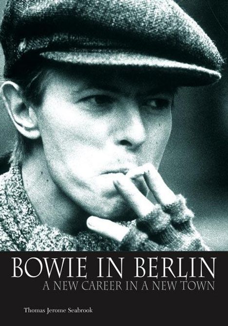 Thomas Jerome Seabrook: Bowie in Berlin: A New Career in a New Town, Buch