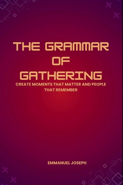 "The Grammar of Gathering. Create moments that matter and people that remember. Emmanuel Joseph." Hintergrund in Lila-Tönen.