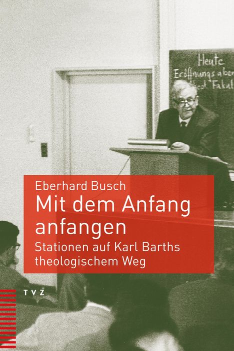 Eberhard Busch: Busch, E: Mit dem Anfang anfangen, Buch