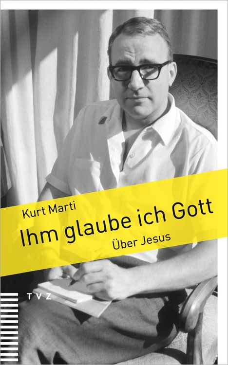 Kurt Marti: Ihm glaube ich Gott, Buch