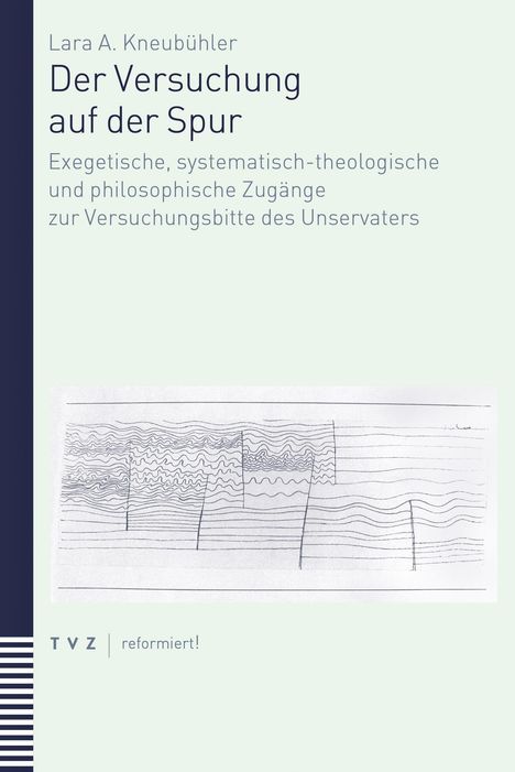 Text: "Lara A. Kneubühler. Der Versuchung auf der Spur. Exegetische, systematisch-theologische und philosophische Zugänge zur Versuchungsbitte des Unservaters." Unten eine mit Linien gefüllte Illustration.