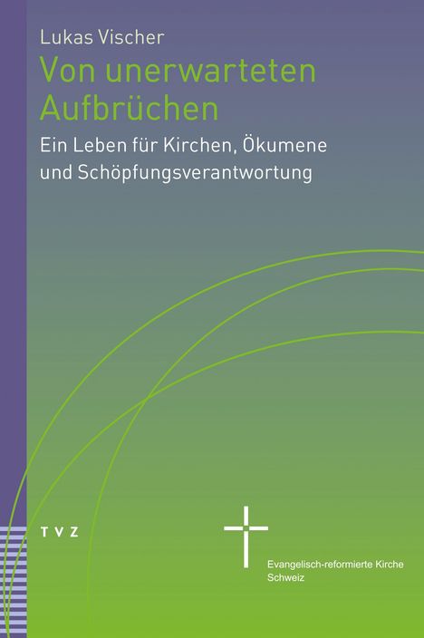 Text: "Lukas Vischer. Von unerwarteten Aufbrüchen. Ein Leben für Kirchen, Ökumene und Schöpfungsverantwortung." Gradient in Grün und Lila, mit Kreuzsymbol und Logo der Evangelisch-reformierten Kirche Schweiz.