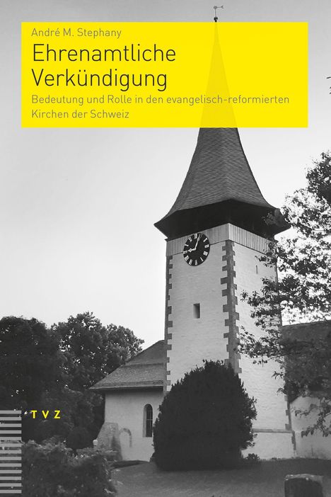 Text: "André M. Stephany - Ehrenamtliche Verkündigung: Bedeutung und Rolle in den evangelisch-reformierten Kirchen der Schweiz."  
Schwarz-weißes Foto eines Kirchturms mit Uhr.