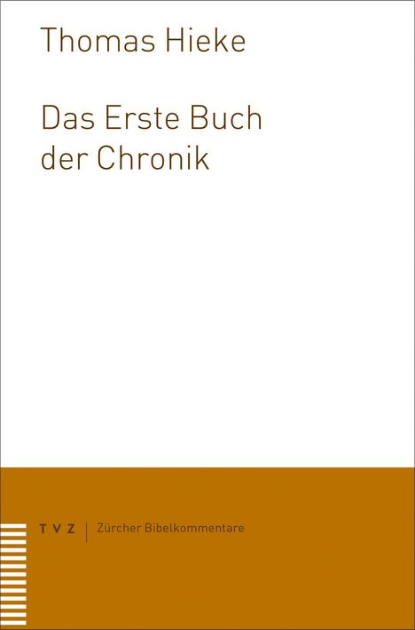"Thomas Hieke, Das Erste Buch der Chronik, TVZ | Zürcher Bibelkommentare" in schlichtem Design mit weißem und braunem Bereich.