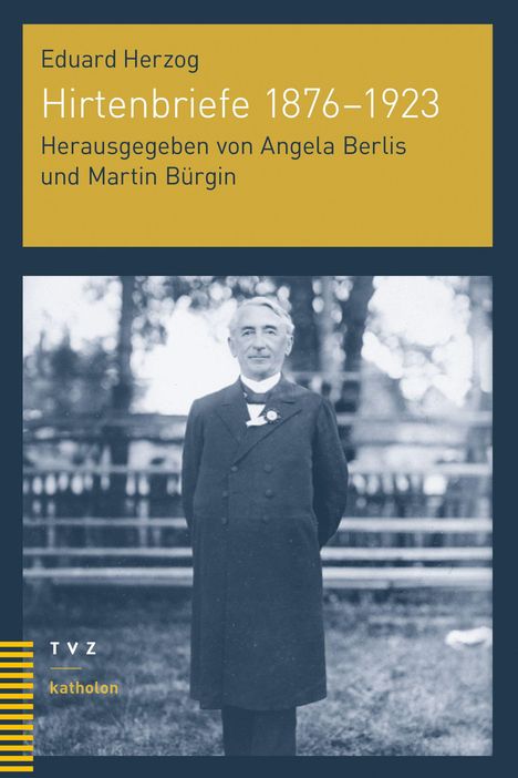 "Eduard Herzog. Hirtenbriefe 1876–1923. Herausgegeben von Angela Berlis und Martin Bürgin." Ein Mann in einem Anzug.