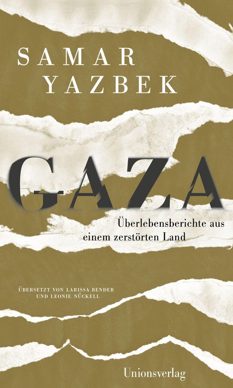 Samar Yazbek, GAZA: Überlebensberichte aus einem zerstörten Land. Übersetzt von Larissa Bender und Leonie Nückell. Unionsverlag.