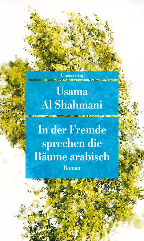 Usama Al Shahmani: In der Fremde sprechen die Bäume arabisch, Buch