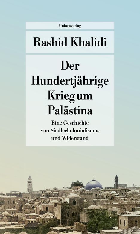 Rashid Khalidi: Der Hundertjährige Krieg um Palästina, Buch