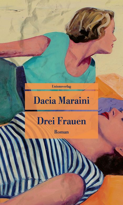 Titel: "Drei Frauen". Autorin: Dacia Maraini. Frauen in gemalter, liegender Pose.