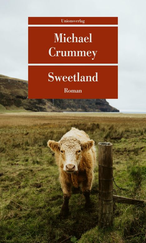 "Michael Crummey, Sweetland, Roman, Unionsverlag." Eine Kuh steht auf grüner Wiese neben einem Zaunpfahl. Im Hintergrund Hügel.