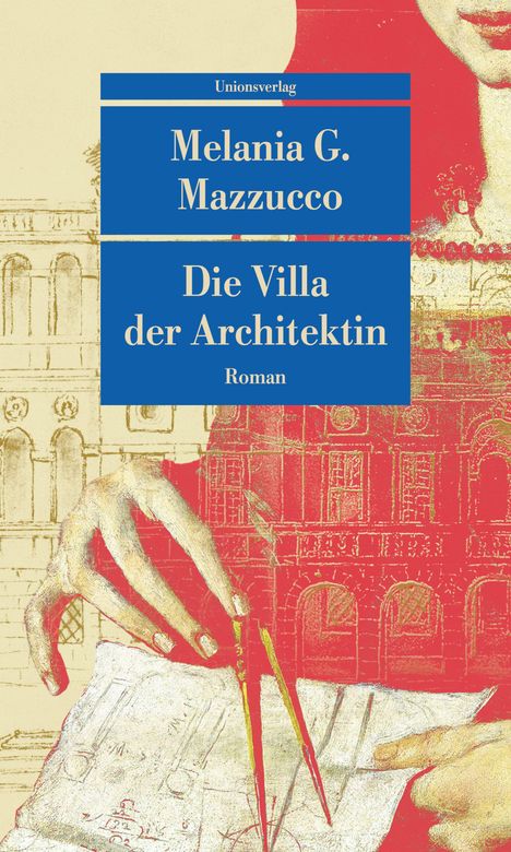 "Melania G. Mazzucco, Die Villa der Architektin, Roman. Illustration: Eine Hand mit einem Zirkel über Architekturzeichnungen."