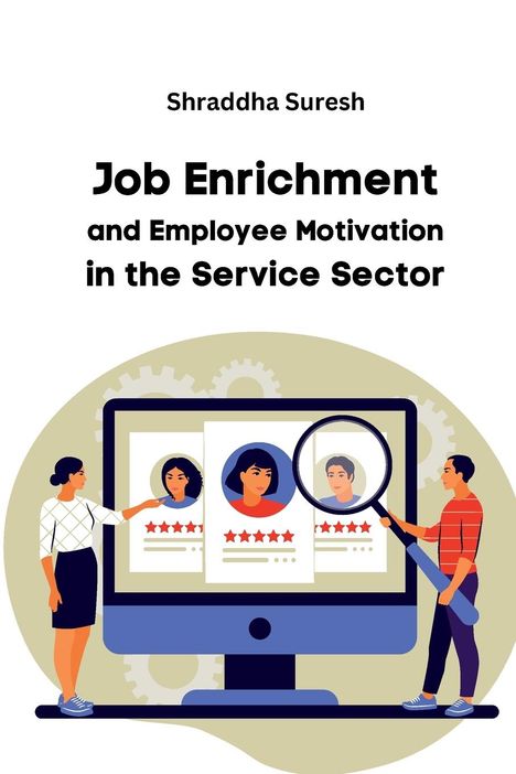 Shraddha Suresh: Job Enrichment and Employee Motivation in the Service Sector, Buch