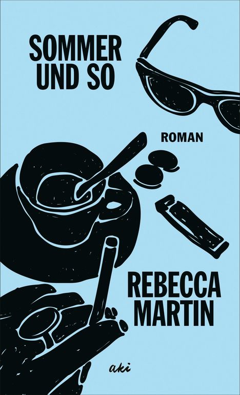 "Sommer und so" oben. Darunter "Roman". Unten "Rebecca Martin". Illustration: Tasse, Sonnenbrille, Zigaretten.