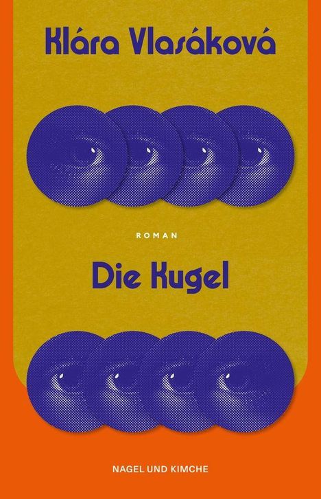 „Klára Vlasáková, Die Kugel, Roman, Nagel und Kimche.“ Stilisiertes Design aus blauen Kreisen auf orange-gelbem Hintergrund.