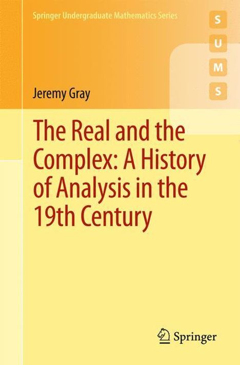 Jeremy Gray: The Real and the Complex: A History of Analysis in the 19th Century, Buch