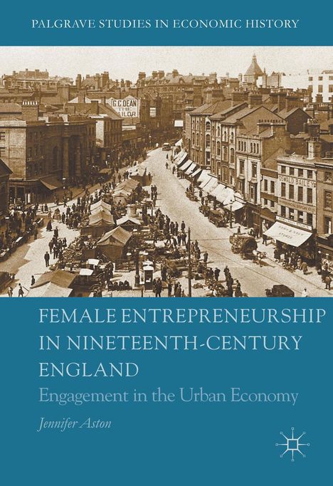 Jennifer Aston: Female Entrepreneurship in Nineteenth-Century England, Buch