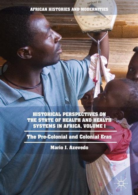 Mario J. Azevedo: Historical Perspectives on the State of Health and Health Systems in Africa, Volume I, Buch