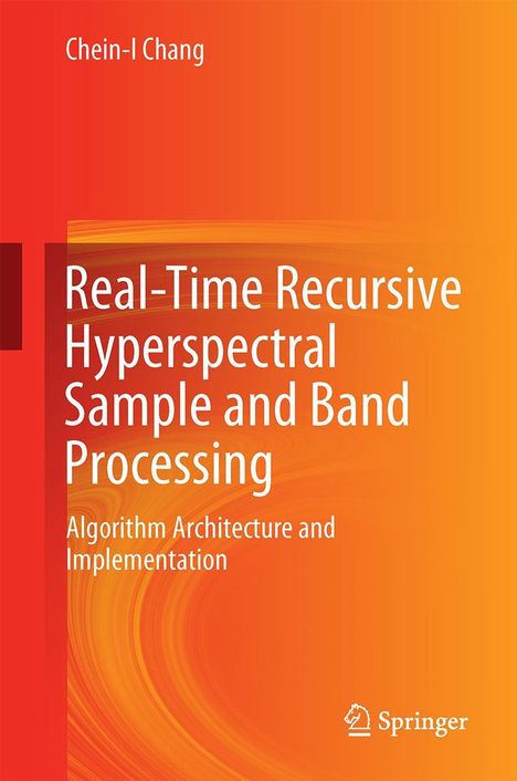 Chein-I Chang: Real-Time Recursive Hyperspectral Sample and Band Processing, Buch