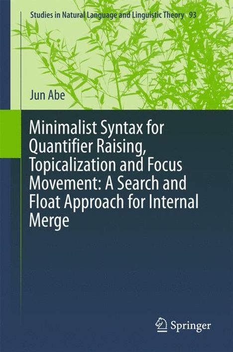 Jun Abe: Minimalist Syntax for Quantifier Raising, Topicalization and Focus Movement: A Search and Float Approach for Internal Merge, Buch