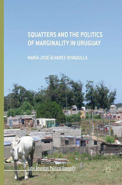 María José Álvarez-Rivadulla: Squatters and the Politics of Marginality in Uruguay, Buch
