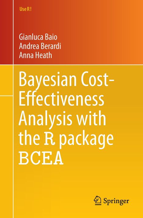 Gianluca Baio: Bayesian Cost-Effectiveness Analysis with the R package BCEA, Buch