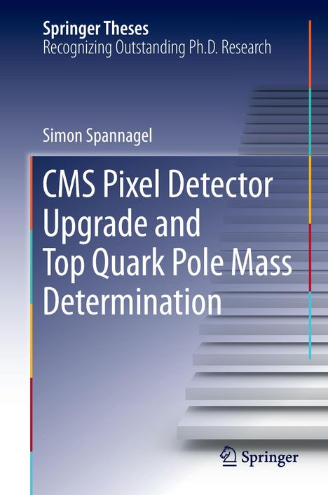 Simon Spannagel: CMS Pixel Detector Upgrade and Top Quark Pole Mass Determination, Buch