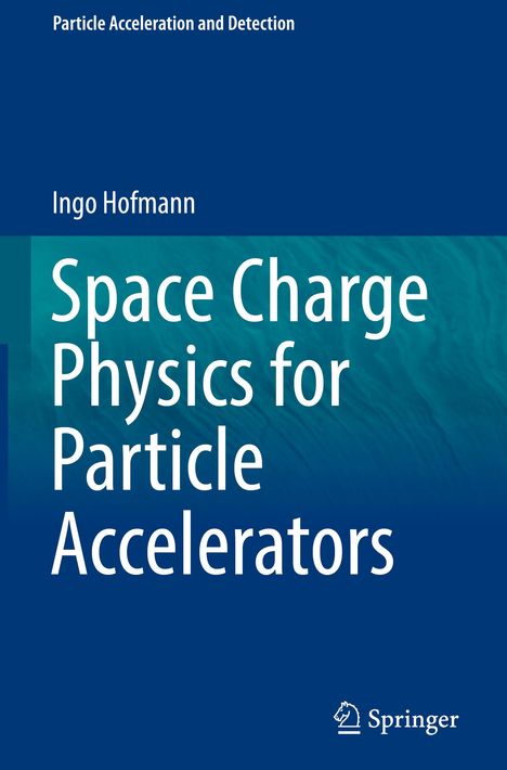 Ingo Hofmann: Space Charge Physics for Particle Accelerators, Buch