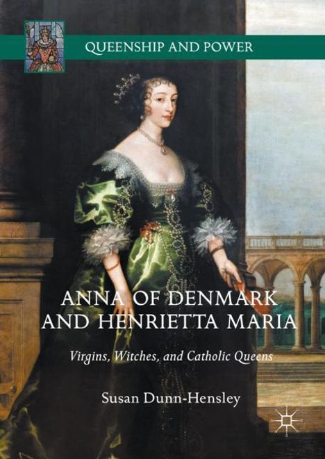 Susan Dunn-Hensley: Anna of Denmark and Henrietta Maria, Buch