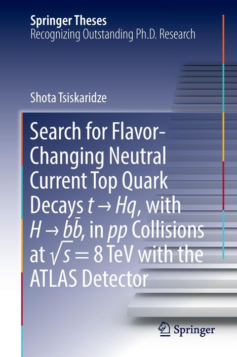 Shota Tsiskaridze: Search for Flavor-Changing Neutral Current Top Quark Decays t ¿ Hq, with H ¿ bb¿ , in pp Collisions at ¿s = 8 TeV with the ATLAS Detector, Buch